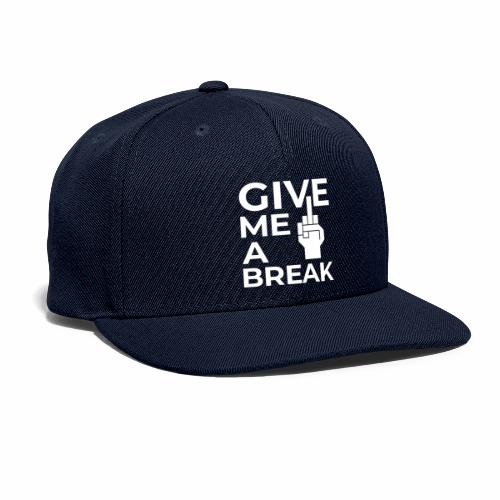 Give me a break - Snapback Baseball Cap