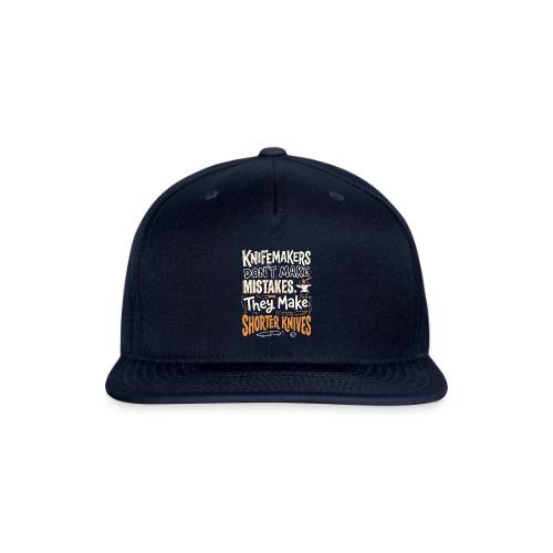 Knifemakers Don't Make Mistakes - Funny Bladesmith - Snapback Baseball Cap