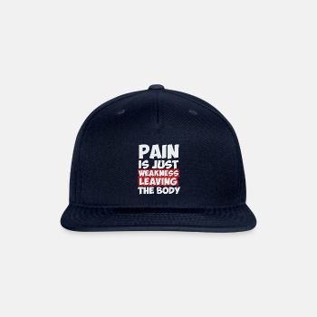 Pain is just weakness leaving the body - Snapback Baseball Cap