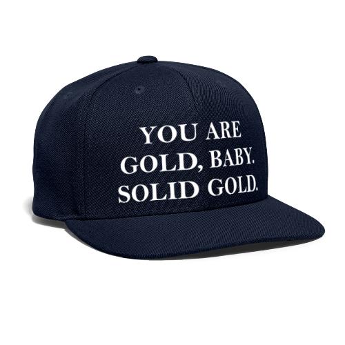 You are gold baby solid gold - Snapback Baseball Cap