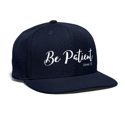 Be Patient - Snapback Baseball Cap