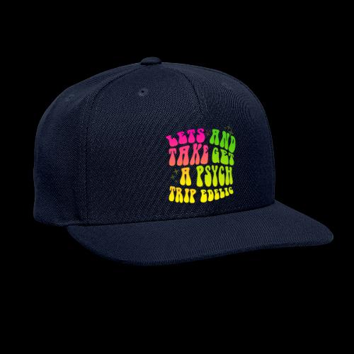 Lets Take A Trip And Get Psychedelic - Snapback Baseball Cap