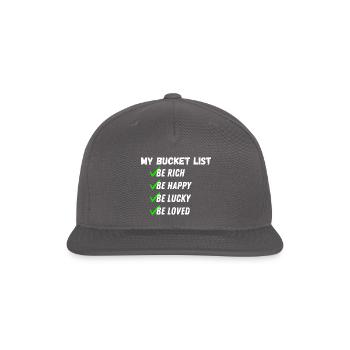 My Bucket List Be Rich Be Happy Be Lucky Be Loved - Snapback Baseball Cap - dark grey - Front