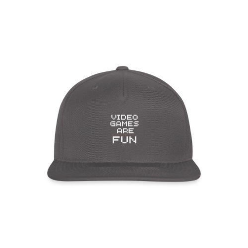 Video games are supposed to be fun! - Snapback Baseball Cap