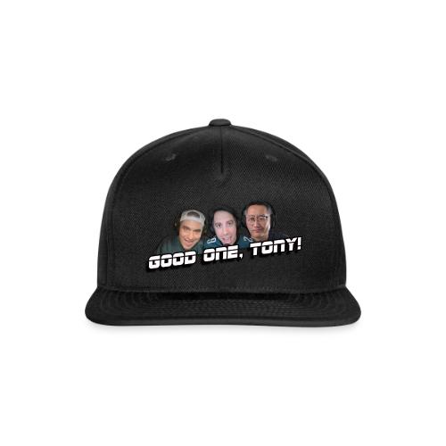 GOOD ONE, TONY! (no glow) - Snapback Baseball Cap