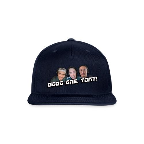 GOOD ONE, TONY! (no glow) - Snapback Baseball Cap