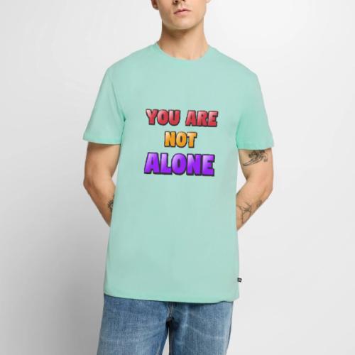 You Are Not Alone – Inspirational Word Art - Men's Premium T-Shirt
