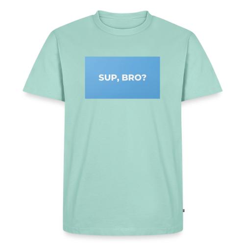 SUP BRO TEE - Men's Premium T-Shirt