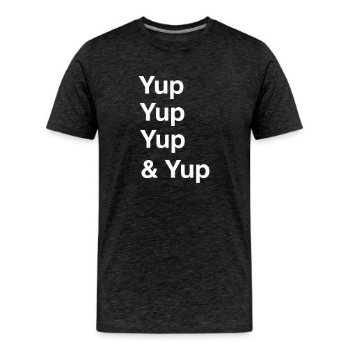 Yup, Yup, Yup & Yup - Men's Premium T-Shirt