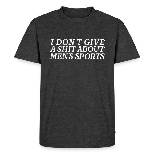 I Don't Give a Shit About Men's Sports - Men's Premium T-Shirt