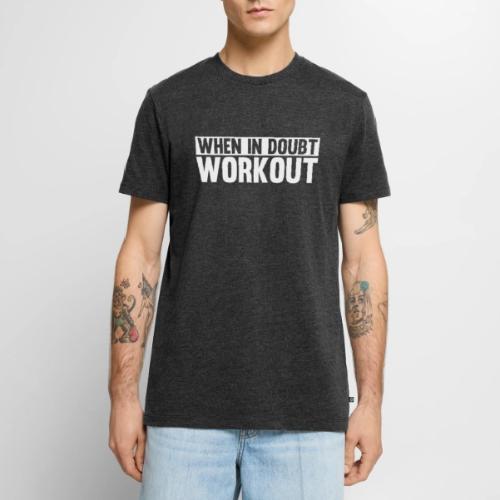 When in Doubt. Workout - Men's Premium T-Shirt