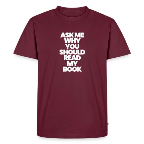 ASK ME WHY YOU SHOULD READ MY BOOK - Men's Premium T-Shirt