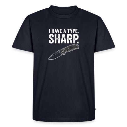 I Have a Type. Sharp. Funny EDC Knife Collector - Men's Premium T-Shirt