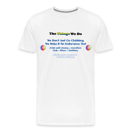 The Things We Do - Clubbing - Men's Premium T-Shirt