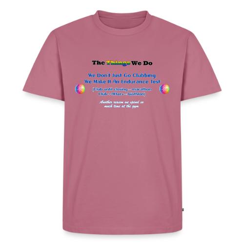 The Things We Do - Clubbing - Men's Premium T-Shirt