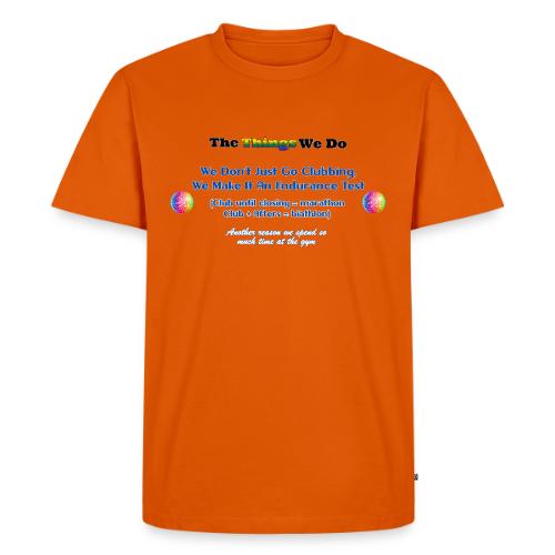 The Things We Do - Clubbing - Men's Premium T-Shirt