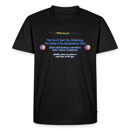 The Things We Do - Clubbing - Men's Premium T-Shirt