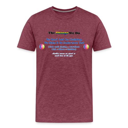 The Things We Do - Clubbing - Men's Premium T-Shirt