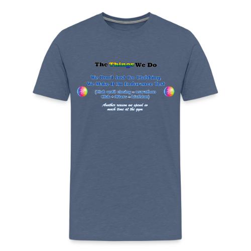 The Things We Do - Clubbing - Men's Premium T-Shirt