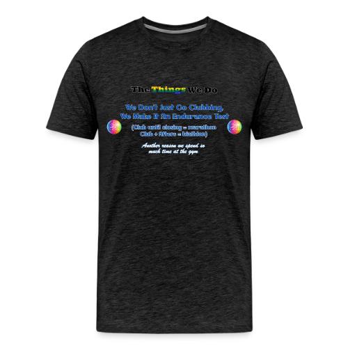 The Things We Do - Clubbing - Men's Premium T-Shirt
