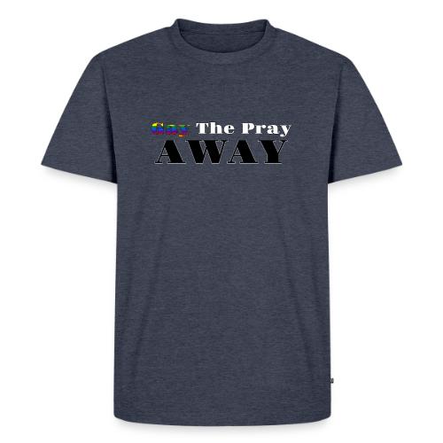Gay The Pray Away - Men's Premium T-Shirt