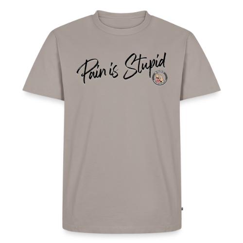 Pain Is Stupid black font - Men's Premium T-Shirt