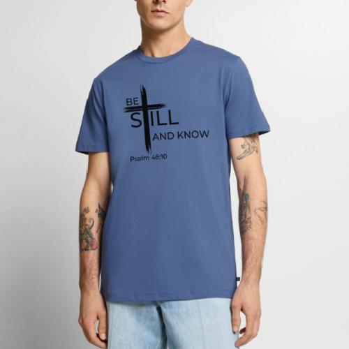 Be still and know that I AM GOD. Psalm 46:10 Shirt - Men's Premium T-Shirt