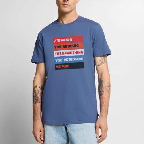 Funny Sarcastic Shirt – It’s Weird - Men's Premium T-Shirt