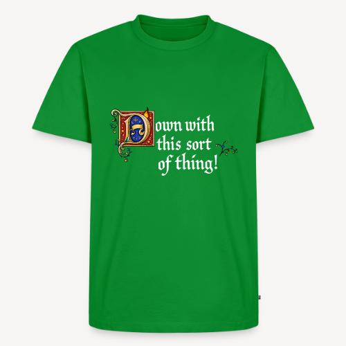 Down with this sort of thing - Men's Premium T-Shirt