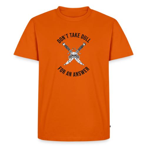 Don't Take Dull For An Answer Sharp Knife Humor - Men's Premium T-Shirt