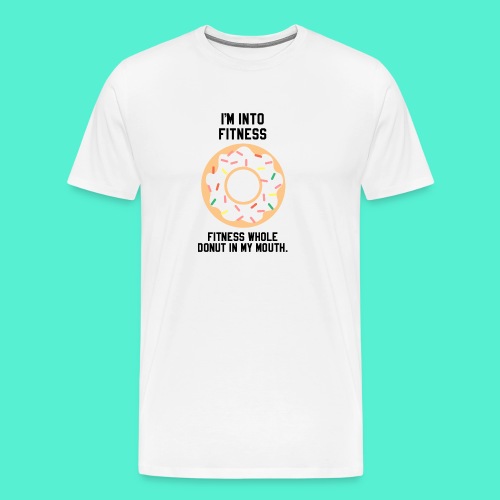 Im into fitness whole donut in my mouth - Men's Premium T-Shirt