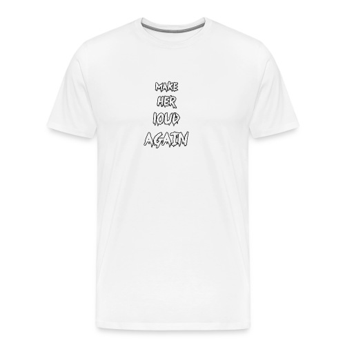 make her loud again - Men's Premium T-Shirt