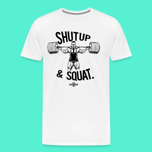 Shutup & Squat - Men's Premium T-Shirt