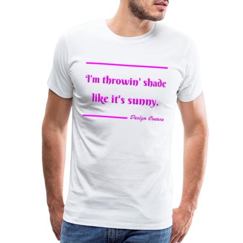 I M THROWIN SHADE PINK - Men's Premium T-Shirt