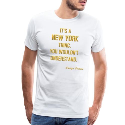 IT S A NEW YORK THING GOLD - Men's Premium T-Shirt