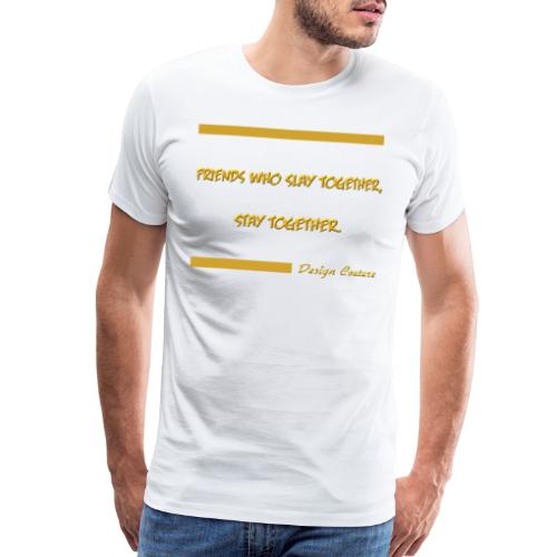 FRIENDS WHO SLAY TOGETHER STAY TOGETHER GOLD - Men's Premium T-Shirt