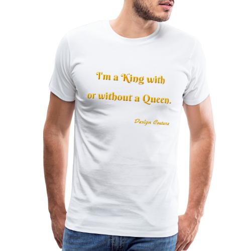 I M A KING WITH OR WITHOUT A QUEEN ORANGE - Men's Premium T-Shirt