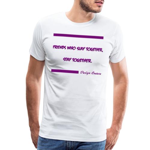 FRIENDS WHO SLAY TOGETHER STAY TOGETHER PURPLE - Men's Premium T-Shirt