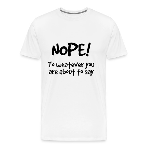 Nope! - Men's Premium T-Shirt