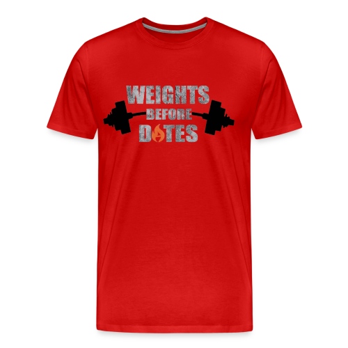 Weights Before Dates - Men's Premium T-Shirt
