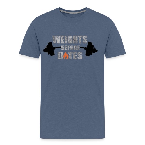 Weights Before Dates - Men's Premium T-Shirt