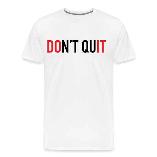 DON'T QUIT - Men's Premium T-Shirt