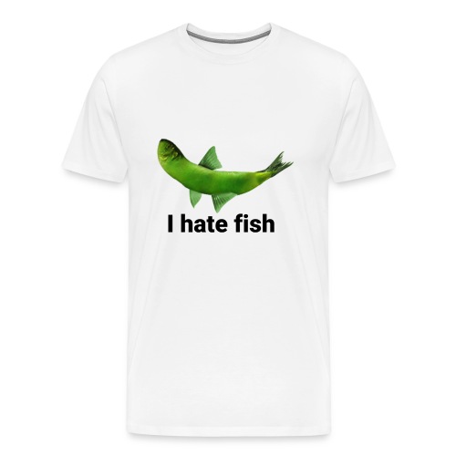 I hate fish - Men's Premium T-Shirt