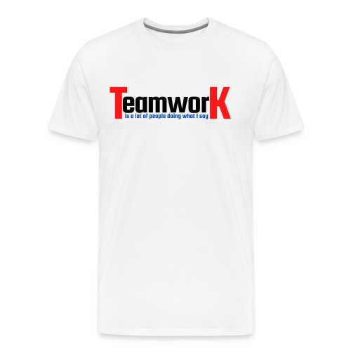 TeamworK is doing what I say (Red Black Blue) - Men's Premium T-Shirt