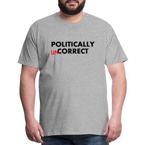 POLITICALLY UN-CORRECT - Men's Premium T-Shirt