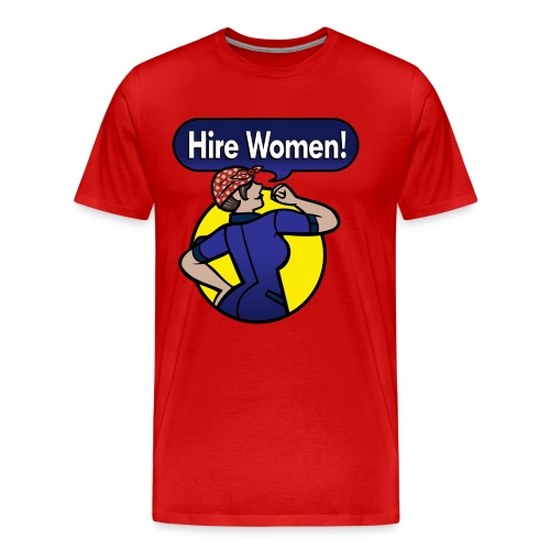 Hire Women! T-Shirt - Men's Premium T-Shirt