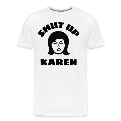 Shut Up Karen - Angry Woman Face - Men's Premium T-Shirt