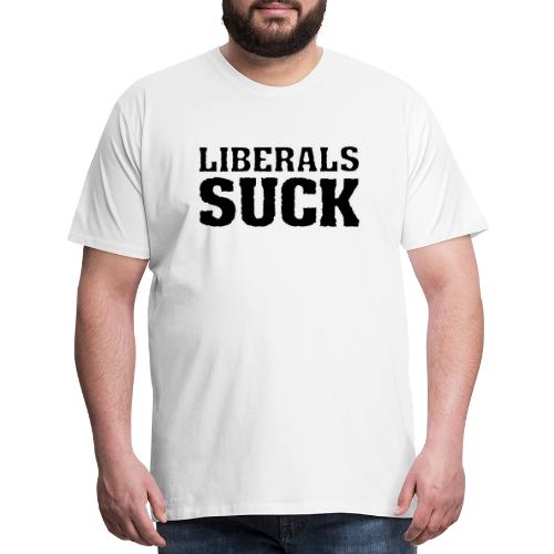 LIBERALS SUCK - Men's Premium T-Shirt