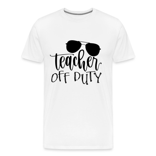 Teacher Off Duty Funny Teacher T-Shirt - Men's Premium T-Shirt