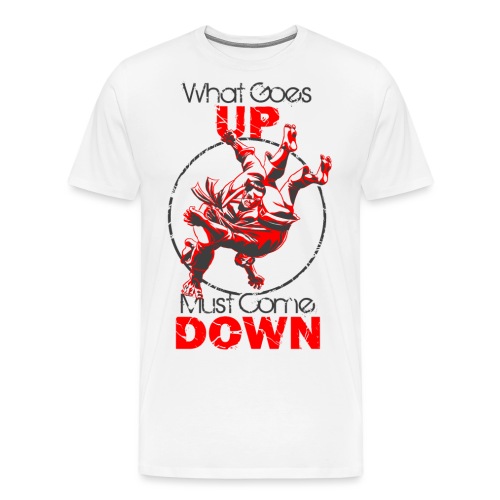 Judo Shirt - Jiu Jitsu Shirt - What Goes Up - Men's Premium T-Shirt